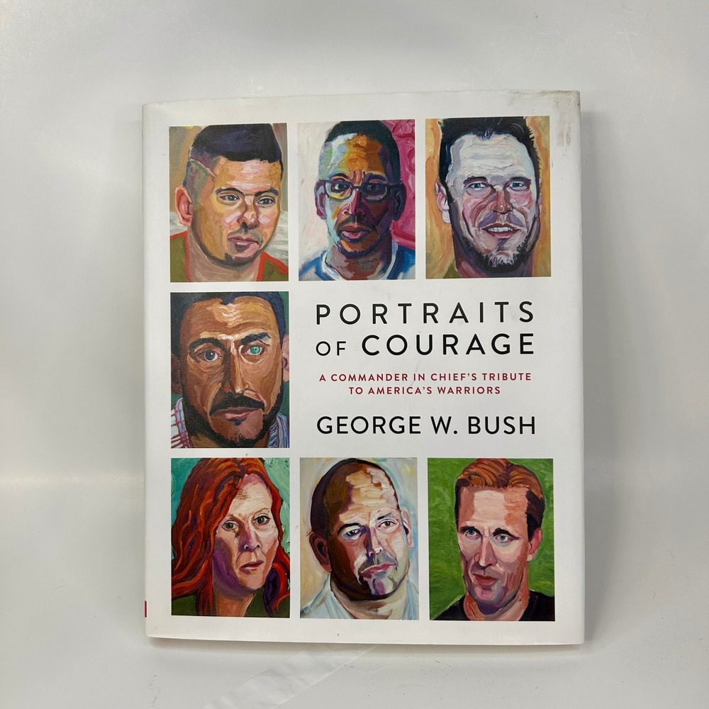 PORTRAITS of COURAGE by George W Bush Hardcover First Edition 2017 Tribute